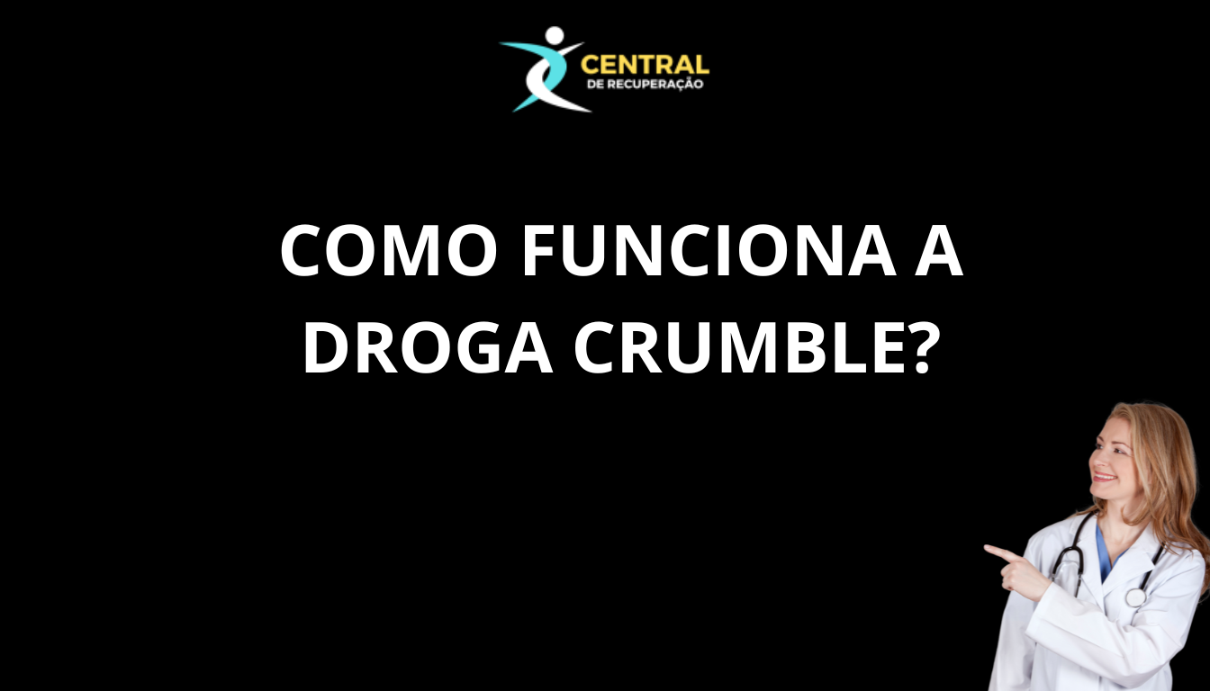 Como funciona a droga crumble