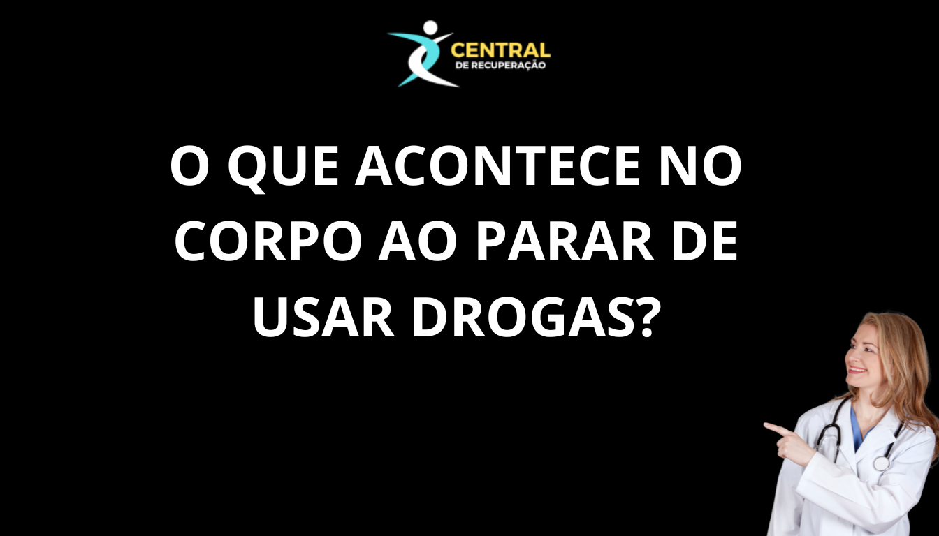 O que acontece no corpo ao parar de usar drogas