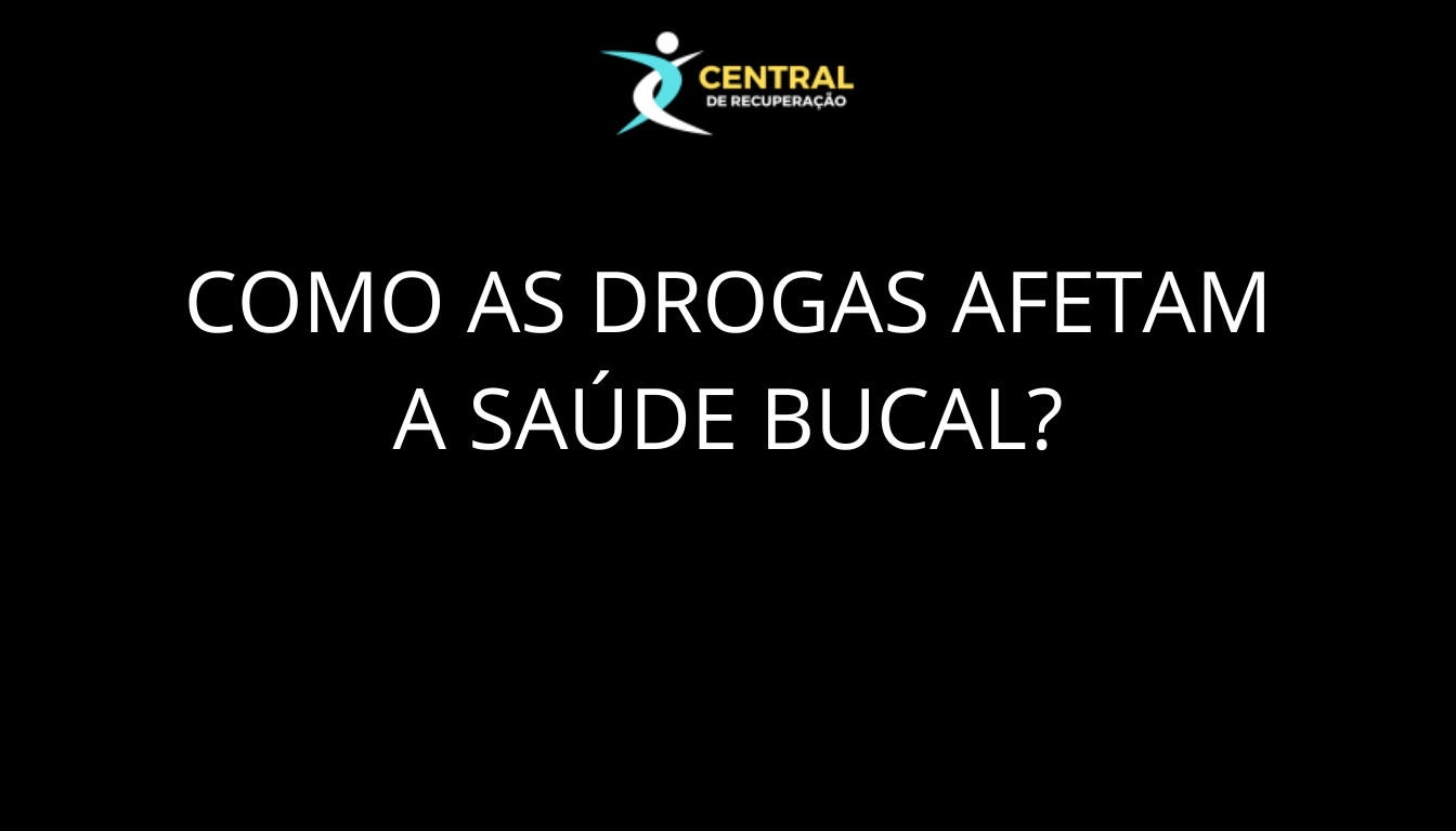 Como as drogas afetam a saúde bucal