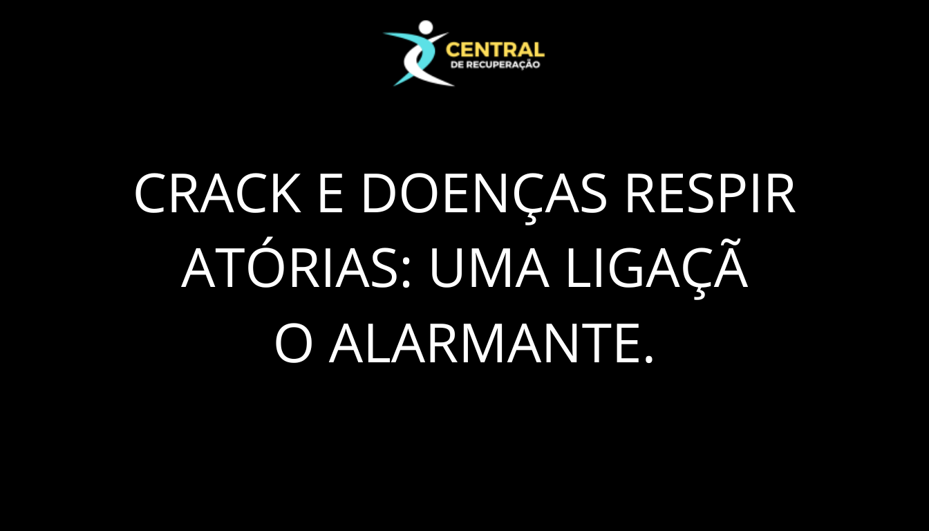 Crack e doenças respiratórias uma ligação alarmante.