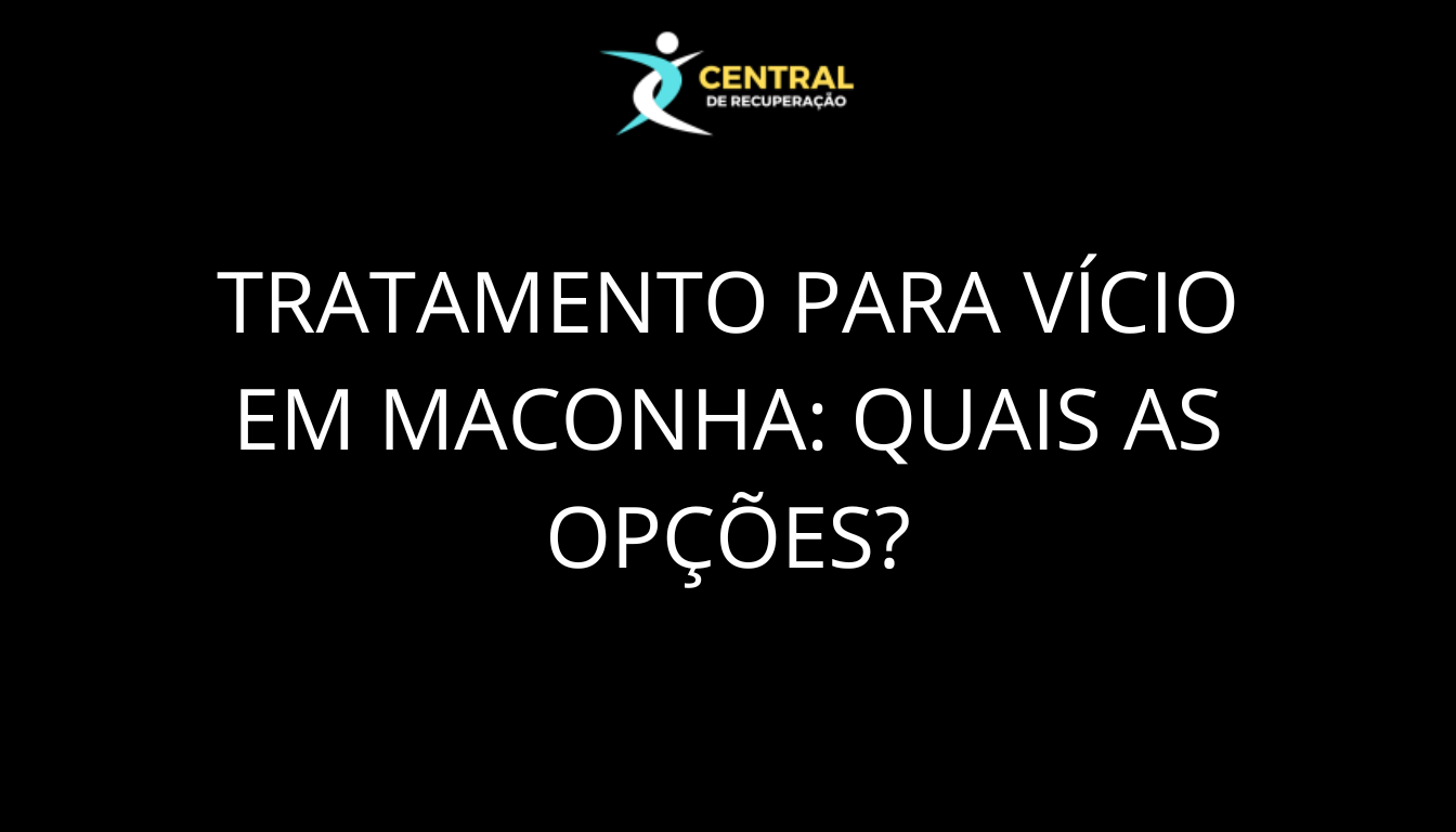 Tratamento para vício em maconha quais as opções
