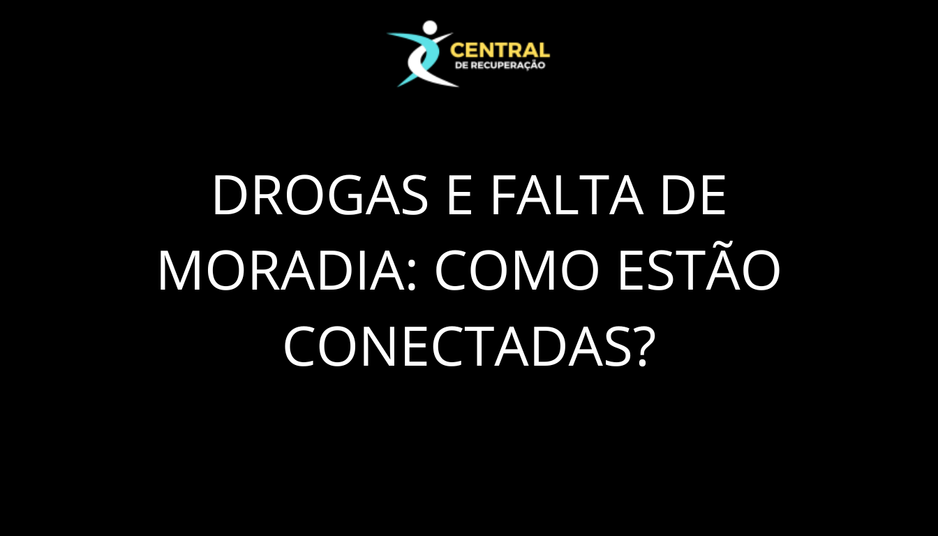 Drogas e falta de moradia como estão conectadas