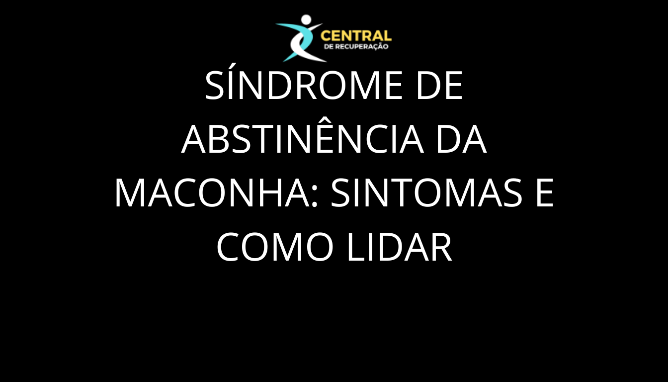 Síndrome de abstinência da maconha sintomas e como lidar