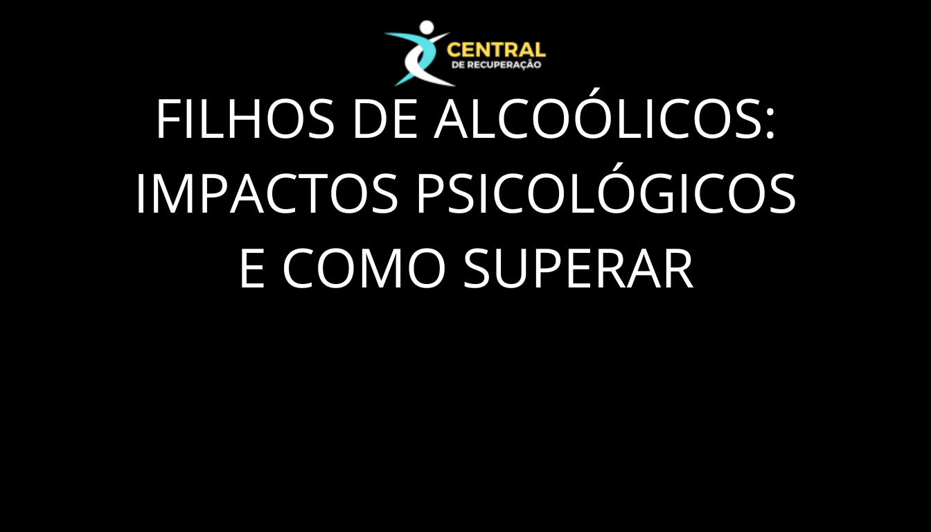 Filhos de alcoólicos: impactos psicológicos e como superar
