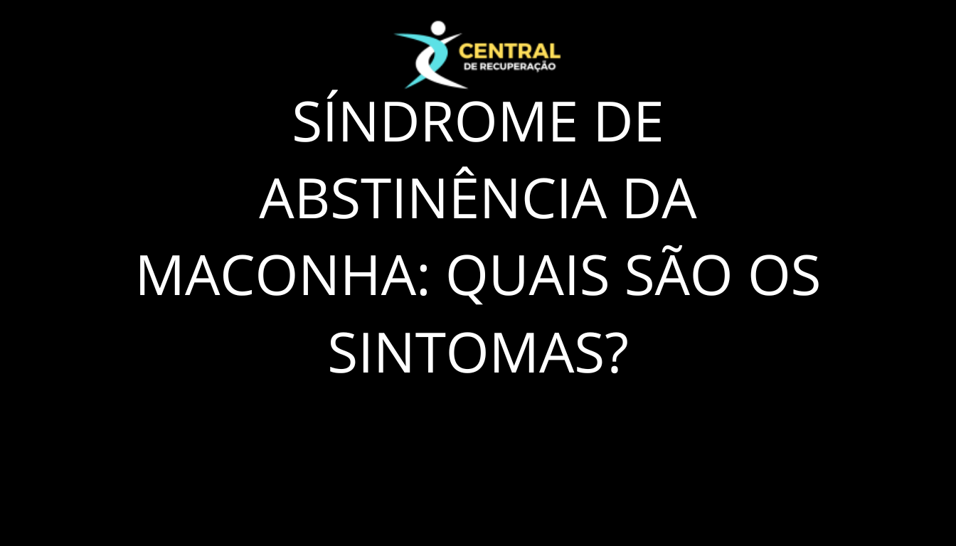 Síndrome de abstinência da maconha: quais são os sintomas?