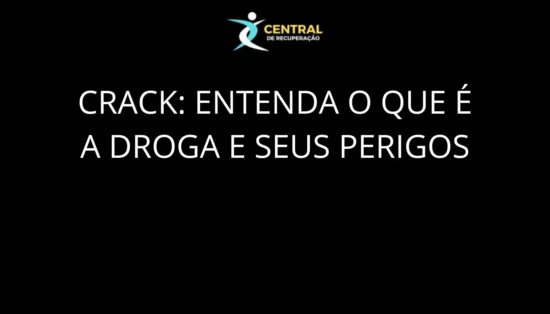 entenda o que é o crack, seus efeitos no organismo e os principais perigos à saúde