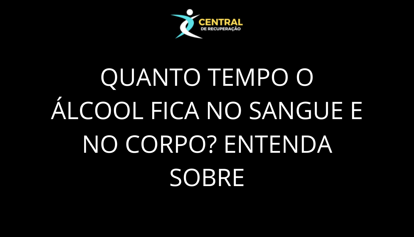 Quanto tempo o álcool fica no sangue e no corpo: entenda a eliminação do álcool no organismo